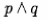p \wedge q