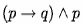 (p \rightarrow q) \wedge p